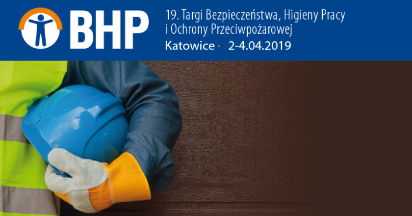 19. Targi Bezpieczeństwa, Higieny Pracy i Ochrony Przeciwpożarowej BHP | Katowice 2019
