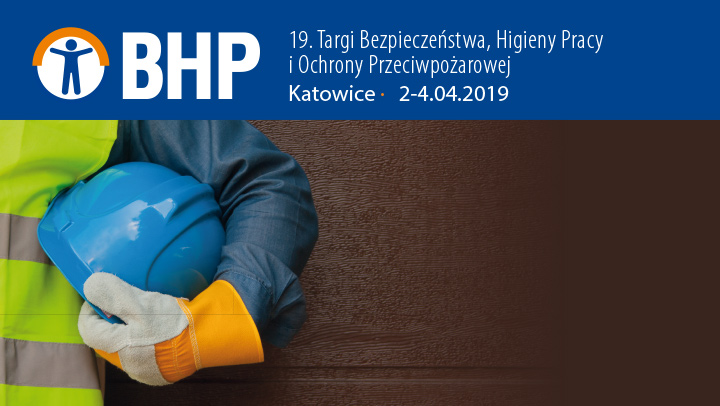 19. Targi Bezpieczeństwa, Higieny Pracy i Ochrony Przeciwpożarowej BHP | Katowice 2019